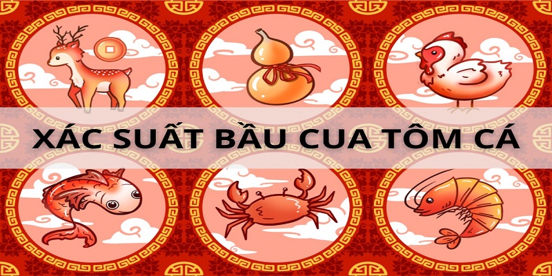 Cách đoán Bầu Cua theo phương pháp xác suất