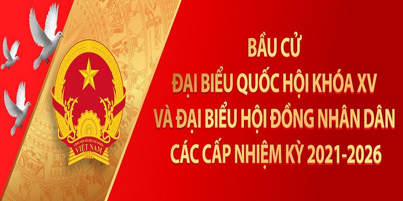 Mục tiêu của cuộc bầu cử Đại biểu Quốc hội Khoá XV